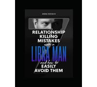 7 Relationship-Killing Mistakes With A Libra Man: … And How To Easily Avoid Them!