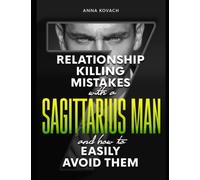 7 Relationship-Killing Mistakes With A Sagittarius Man: … And How To Easily Avoid Them!