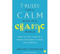 7 Rules for a Calm Mind in a Chaotic World: How to Stay Calm in a World Designed to Make You Anxious