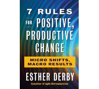 7 Rules For Positive, Productive Change: Micro Shifts, Macro Results