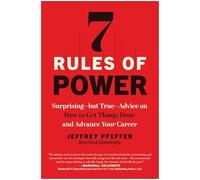 7 Rules of Power : SurprisingBut TrueAdvice on How to Get Things Done and...