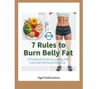 7 Rules to Burn Belly Fat: A Practical Guide to Lasting Fat Loss and Hormonal Balance