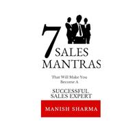 7 Sales Mantras: Transform Your Sales Game with 7 Battle-Tested Sales Mantras