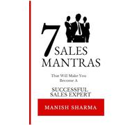7 Sales Mantras: Win More Clients, Close More Deals, and Build Unstoppable Momentum