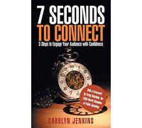 7 Seconds to Connect: 3 Steps to Engage Your Audience with Confidence