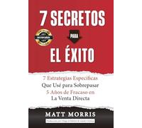 7 Secretos Para el Éxito: 7 Estrategias Específicas Para Superar 5 Años De Fracaso En La Venta Directa