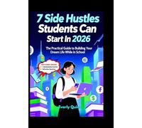 7 SIDE HUSTLES STUDENTS CAN START IN 2026: The Practical Guide to Building Your Dream Life While in School (SELF-HELP)