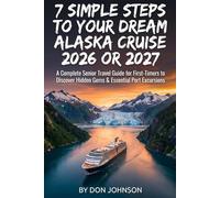 7 Simple Steps to Your Dream Alaska Cruise 2026 or 2027:: A Complete Senior Travel Guide for First-Timers
