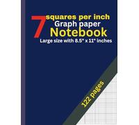 7 Squares Per Inch Graph Paper Notebook: 122 Pages: Classic 7x7 Grid for Math, Drawing, Engineering, Design & Planning - Large 8.5” x 11” Graphing Notebook