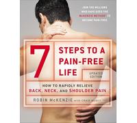 7 Steps to a Pain-Free Life: How to Rapidly Relieve Back, Neck and Shoulder Pain