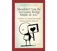 7 Steps to Awesomeness While Being Single (Second Edition): Shouldn't You Be Awesome Being Single at 30s? (Heaven-Bound Series)