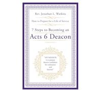 7 Steps to Becoming an Acts 6 Deacon: How to Prepare for a Life of Service