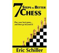 7 Steps to Better Chess: A Guide to Immediately Making You a Better Player