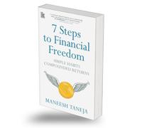 7 Steps to Financial Freedom : Simple Habits Compounded Returns