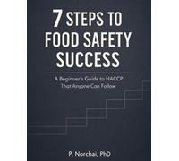 7 STEPS TO FOOD SAFETY SUCCESS: A Beginner’s Guide to HACCP That Anyone Can Follow