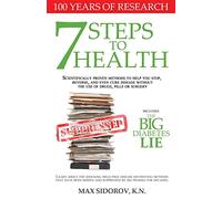 7 Steps to Health: Scientifically proven methods to help you stop, reverse, and even cure disease without the use of drugs, pills or surgery.