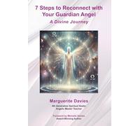 7 Steps to reconnect with your Guardian Angel: A Divine Journey