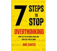 7 Steps To Stop Overthinking: How to Let Go of Mental Noise and Find Real Peace of Mind