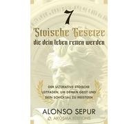 7 stoische Gesetze, die dein Leben retten werden: Moderner Stoizismus und stoische Philosophie für Anfänger: Ein praktischer Leitfaden zur Entwicklung ... Gelassenheit, Lebenssinn und Weisheit.