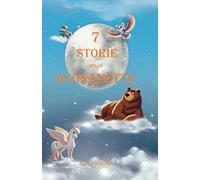 7 Storie della Buonanotte: Racconti e Favole per Sogni Sereni