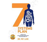 7 Systems Plan: Proven Steps to Amazing Health Transformations and Lasting Weight Loss