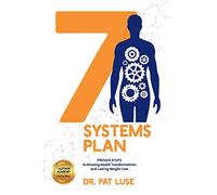 7 Systems Plan: Proven Steps to Amazing Health Transformations and Lasting Weight Loss