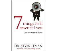 7 Things He'Ll Never Tell You: (But You Need to Know)