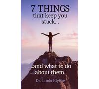 7 Things That Keep You Stuck: ...and What to Do about Them