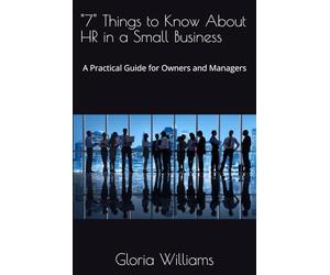 "7" Things to Know About HR in a Small Business: A Practical Guide for Owners and Managers
