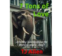7 Tons of Love: A Family Comedy About the World’s Largest...Dog?!