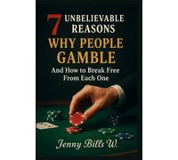 7 Unbelievable Reasons Why People Gamble And How to Break Free From Each One (Addiction Recovery breaking free series)