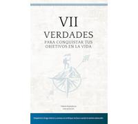 7 Verdades Para Conquistar Tus Objetivos en la Vida: Despierta tu fuego interno y avanza con enfoque, incluso cuando te sientes estancado.