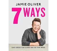 7 Ways: Easy Ideas for Every Day of the Week By Jamie Oliver (Hardback) Cookbook