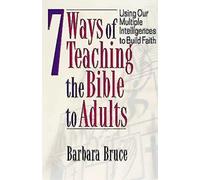 7 Ways of Teaching the Bible to Adults: Using Our Multiple Intelligences to Build Faith