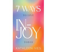 7 Ways to Live IN-Joy Today