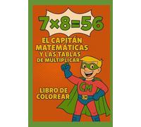 7 X 8 = 56: CAPITÁN MATEMÁTICAS Y LAS TABLAS DE MULTIPLICAR