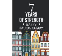 7 Years Of Strength Happy Soberversary: Sober Journal / Notebook, Sobriety Journal for Women, Daily Journal for Addiction Recovery, Sobriety Gift, ... Presents, Best Gifts For Men and Women
