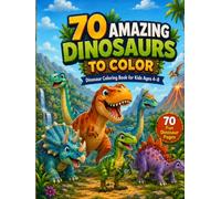 70 Amazing Dinosaurs to Color: Dinosaur Coloring Book for Kids Ages 4-8