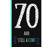 70 and still a cunt: Notebook, Funny 70th Happy Birthday gift, Blank lined novelty journal, Great gag present (also a fab alternative to a card!) Cool Retro Design