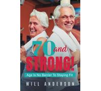 70 and STRONG!: Age Is No Barrier To Staying Fit