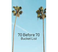 70 Before 70 Bucket List: Challenge yourself to complete 70 new adventures before your 70th birthday