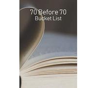 70 Before 70 Bucket List: Challenge yourself to complete 70 new adventures before your 70th birthday