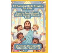 70 Colorful Bible Stories for Kids | Easy-to-Read Bilingual English-Korean Children’s Book | Christian Stories with Pictures for Ages 4-10