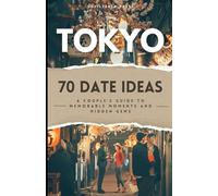 70 Date Ideas in Tokyo: A Couple’s Travel Guide to Memorable Moments and Hidden Gems
