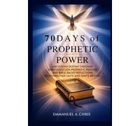 70 Days of Prophetic Power: Unlocking Destiny Through Daily Devotion,Prophetic Prayers and Bible-Based Reflections to Strengthen Faith and Ignite Revival