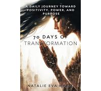 70 Days of Transformation: A Daily Journey Toward Positivity, Power, and Purpose (Unlock Your Full Potential-Mind, Body, and Soul!)