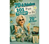 70 & Fabulous: 101 Fun Things To Do: A PlayFul 70th BIRTHDAY Gift For Women