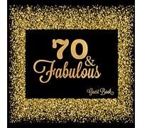 70 & Fabulous Guest Book: Seventieth Keepsake Milestone Memory Log For Visitors Family Friends To Write In Comments Advice And Best Wishes (Fabulous Collections)