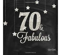 70 & Fabulous Guest Book: Silver And Black 70th, Seventieth Birthday Anniversary Party Message Log, Keepsake Memory Book For Family and Friends To ... 8.5"x8.5" Paperback (Fabulous Collections)