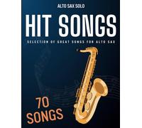 70 Hit Songs For Alto Sax: Selection of Great Songs For Alto Sax